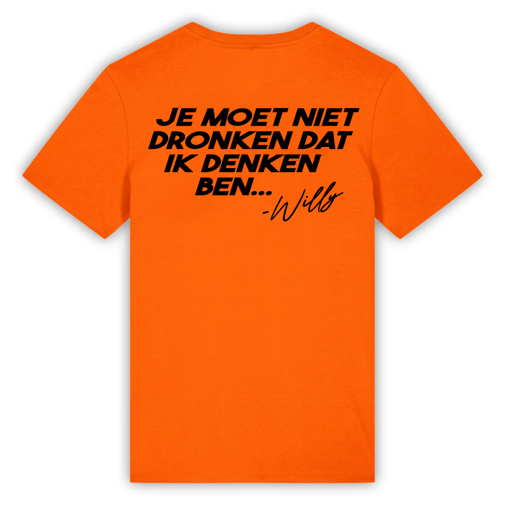 Je moet niet dronken dat ik denken ben... | Unisex Tee