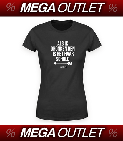 Als ik dronken ben is het haar schuld < | Women Tee | MEGA OUTLET '24