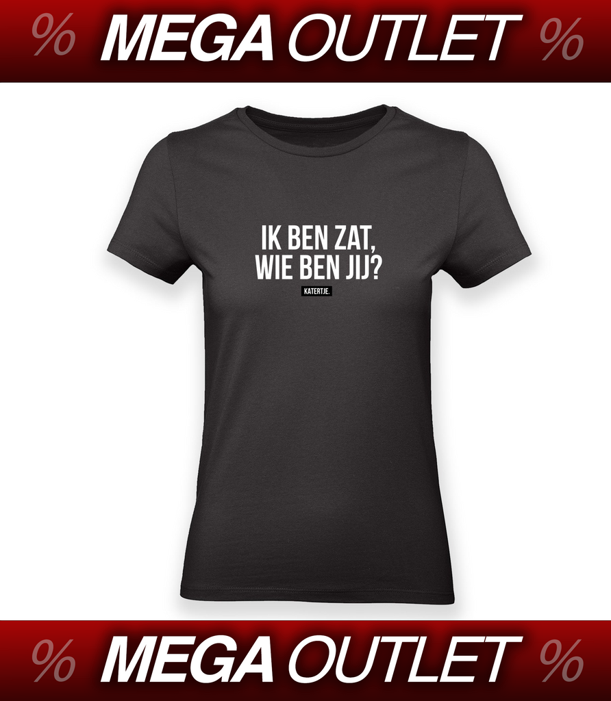 ik ben zat wie ben jij?  | Women Tee | MEGA OUTLET '24