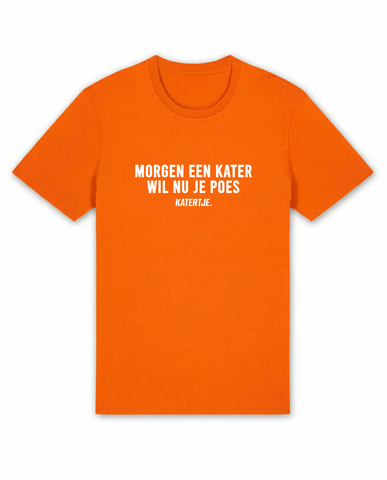 Morgen Een Kater Wil Nu Je Poes | Koningsdag 2026 | Unisex T-Shirt
