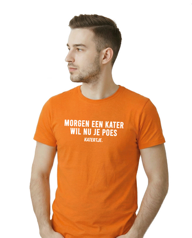 Morgen Een Kater Wil Nu Je Poes | Koningsdag 2026 | Unisex T-Shirt