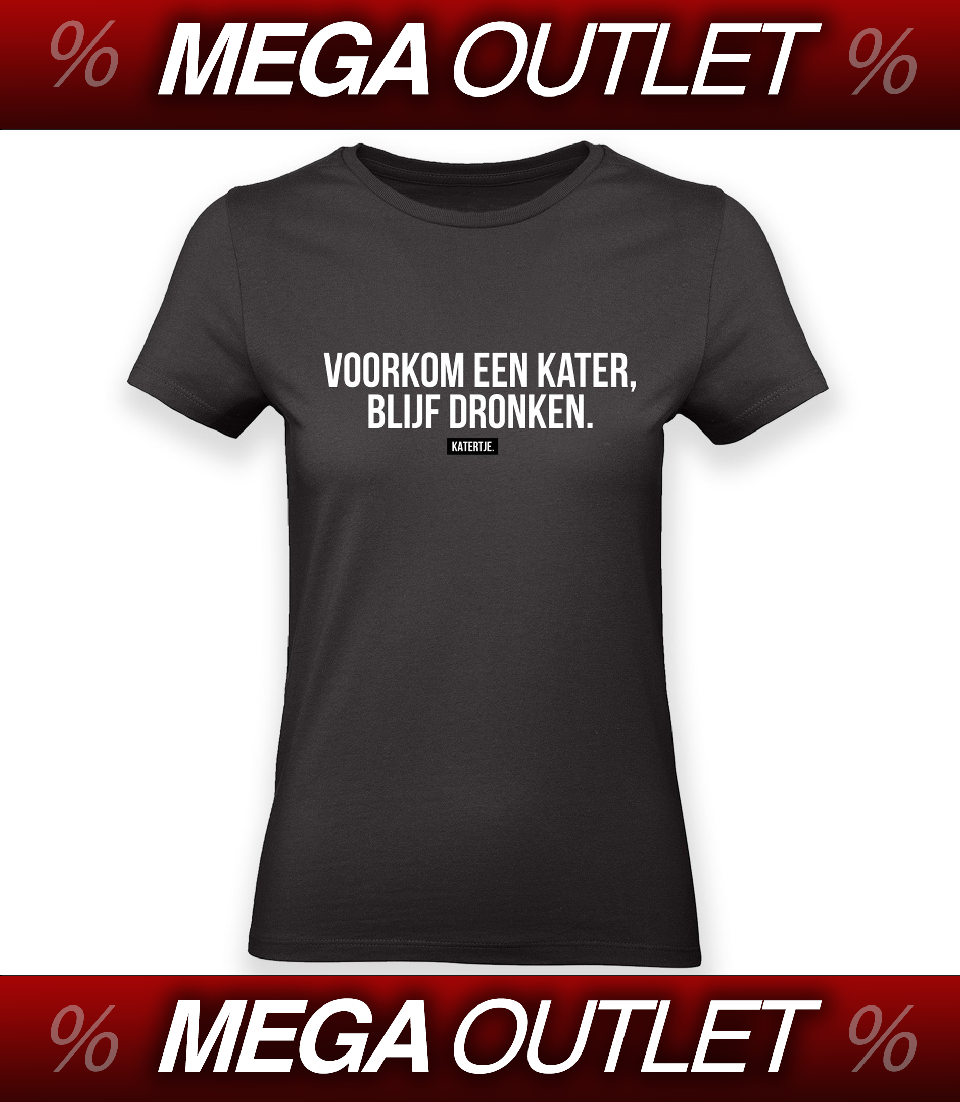 Voorkom een kater blijk dronken | Women Tee | MEGA OUTLET '24