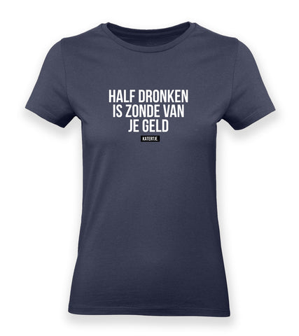 Half dronken, is zonde van je geld | Women tee