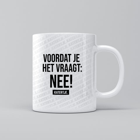 Voordat je het vraagt, nee! | Mok