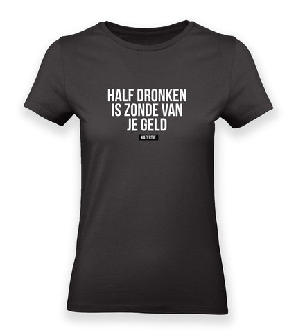 Half dronken, is zonde van je geld | Women tee