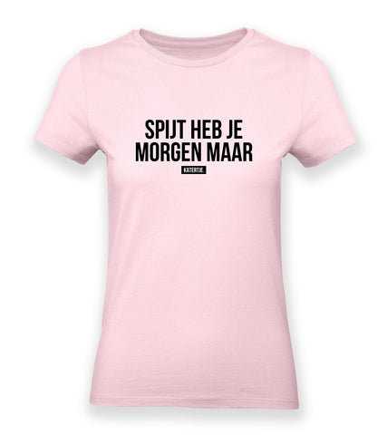 Spijt heb je morgen maar | Women tee