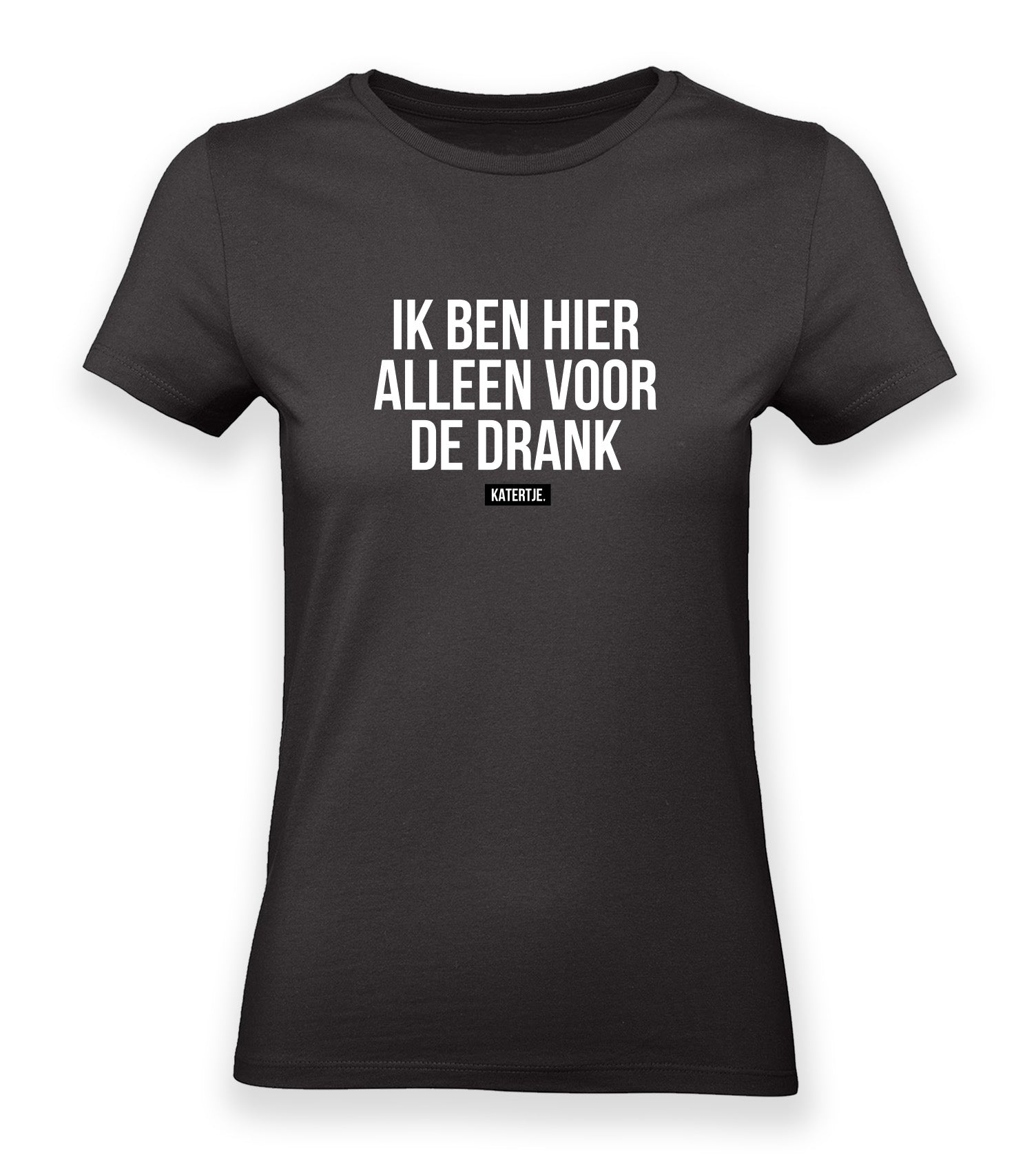 Ik ben hier alleen voor de drank | Women tee