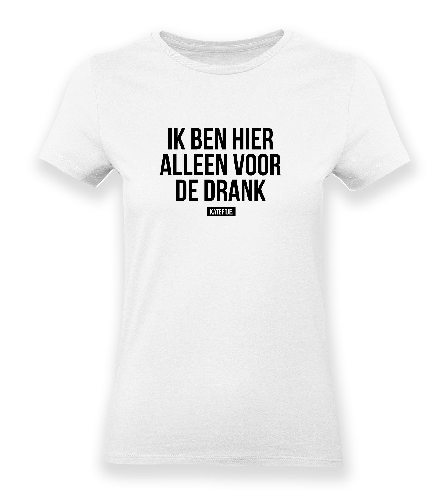 Ik ben hier alleen voor de drank | Women tee