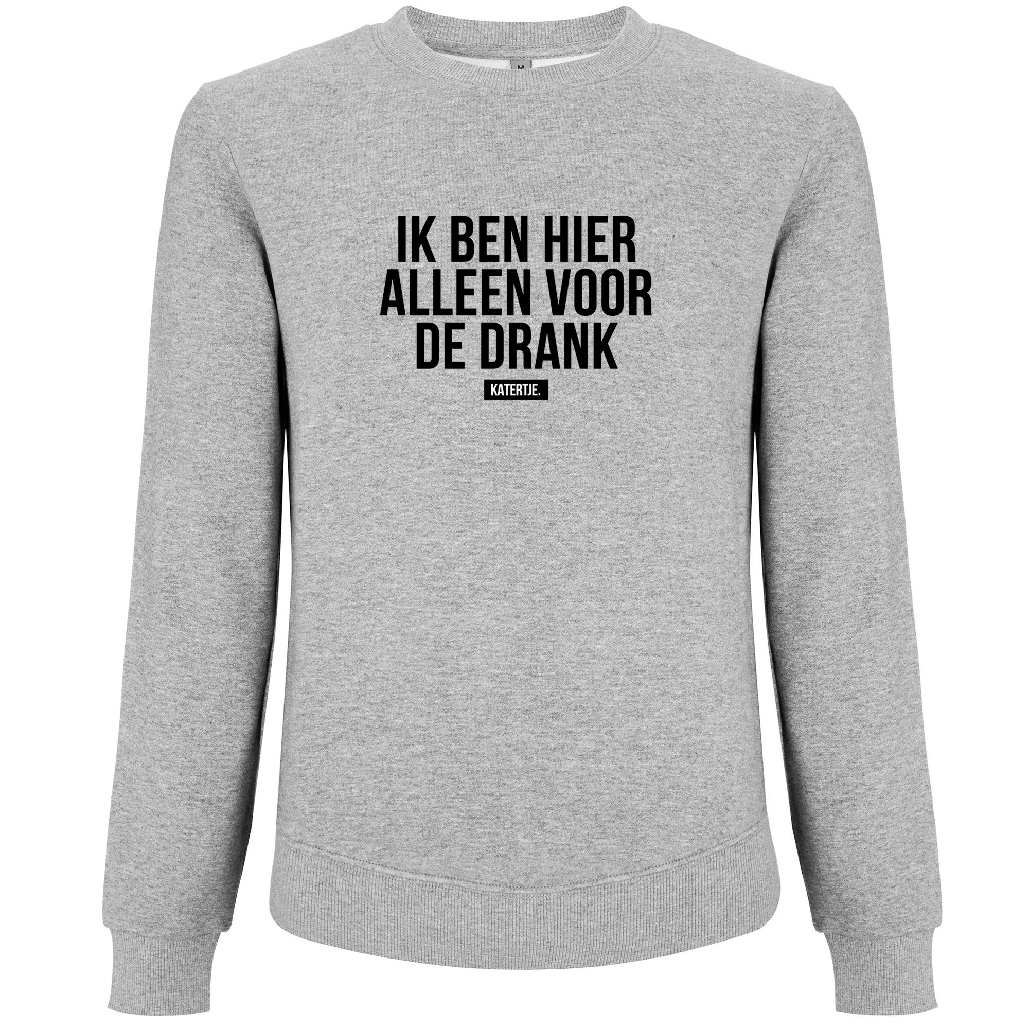 Ik ben hier alleen voor de drank | Women sweater