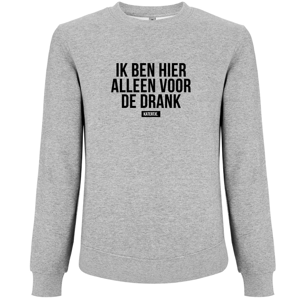 Ik ben hier alleen voor de drank | Women sweater