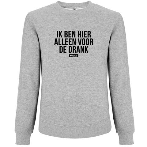 Ik ben hier alleen voor de drank | Women sweater