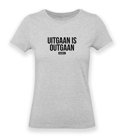 Uitgaan is outgaan | Women tee