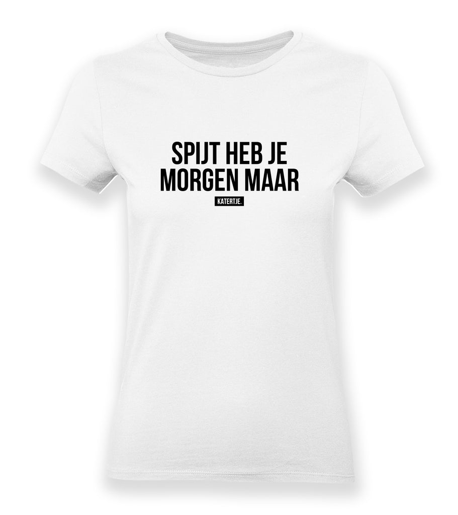 Spijt heb je morgen maar | Women tee