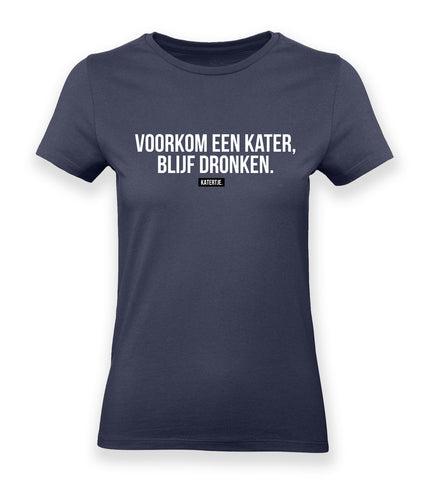 Voorkom een kater, blijf dronken. | Women tee