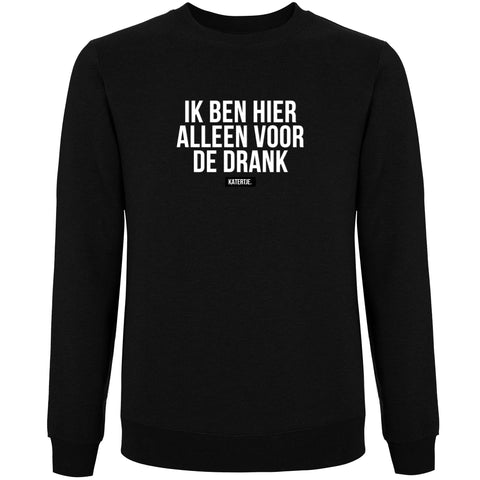 Ik ben hier alleen voor de drank | Women sweater